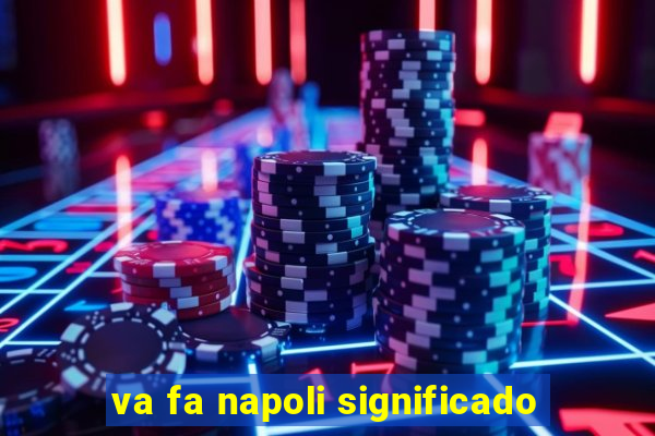 va fa napoli significado